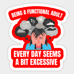 Being A Functional Adult Every Day Seems A Bit Excessive Sticker